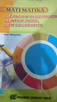 Image of MARI MENGENAL MATEMATIKA BILANGAN BERPANGKAT, BENTUK AKAR, DAN LOGARITMA