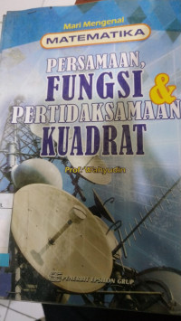 Image of MARI MENGENAL MATEMATIKA PERSAMAAN, FUNGSI & PERTIDAKSAMAAN KUADRAT
