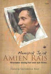 Image of MENAPAK JEJAK AMIEN RAIS PERSEMBAHAN SEORANG PUTRI UNTUK AYAH TERCINTA