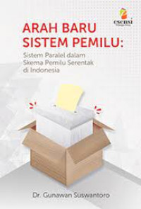Image of Arah Baru Sistem Pemilu : Sistem Paralel Dalam Skema Pemilu Srentak Di Indonesia