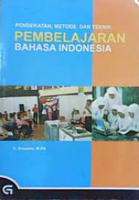 Image of Pendekatan, Metode, dan Teknik PEMBELAJARAN  BAHASA INDONESIA
